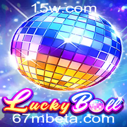 67Mbet | Descubra o Sensacional Mundo de LuckyBall com 67Mbet